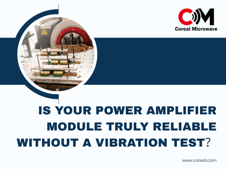 Is Your Power Amplifier Module Truly Reliable Without a Vibration Test?